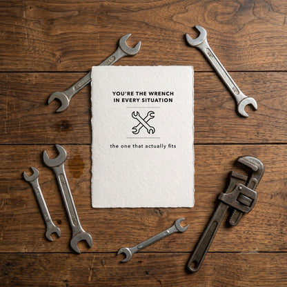 You're The Wrench In Every Situation
